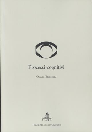 Processi cognitivi - Oscar Bettelli - Libro CLUEB 2000, Heuresis. Scienze cognitive | Libraccio.it
