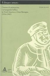 Il disegno armato. Cinema di animazione e propaganda bellica in nord America e Gran Bretagna (1914-1945)