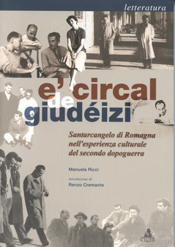 Circal de giudéizi. Santarcangelo di Romagna nell'esperienza culturale del secondo dopoguerra. Letteratura (E') - Manuela Ricci - Libro CLUEB 2000 | Libraccio.it