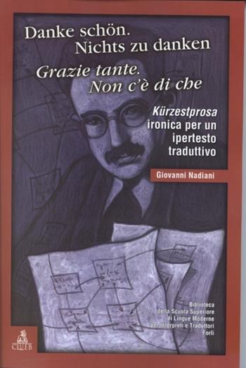 Danke Schon. Nichts zu Danken, grazie tante non c'è di che. Kürzestprosa ironica per un ipertesto traduttivo - Giovanni Nadiani - Libro CLUEB 2001, Biblioteca Slimit.Sez.cinema e traduzione | Libraccio.it