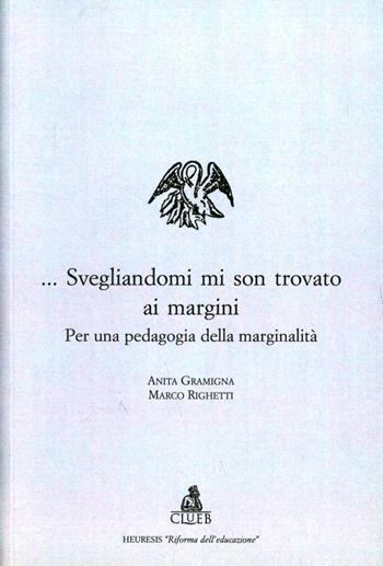 Svegliandomi mi son trovato ai margini. Per una pedagogia della marginalità - Anita Gramigna, Marco Righetti - Libro CLUEB 2001, Heuresis. Riforma dell'educazione | Libraccio.it