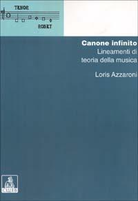 Canone infinito: lineamenti di teoria della musica - Loris Azzaroni - Libro CLUEB 2001, Manuali e antologie | Libraccio.it
