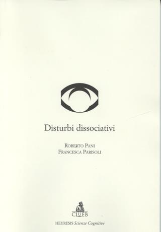 Disturbi dissociativi - Roberto Pani, Francesca Parisoli - Libro CLUEB 2001, Heuresis. Scienze cognitive | Libraccio.it