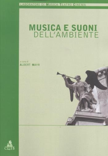 Musica e suoni dell'ambiente  - Libro CLUEB 2001, Musica teatro e cinema. Lab. creativi | Libraccio.it