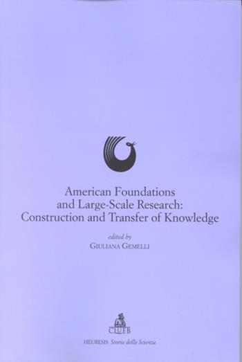 American foundations and large-scale research: construction and transfer of knowledge  - Libro CLUEB 2022, Heuresis. Storia della scienza | Libraccio.it