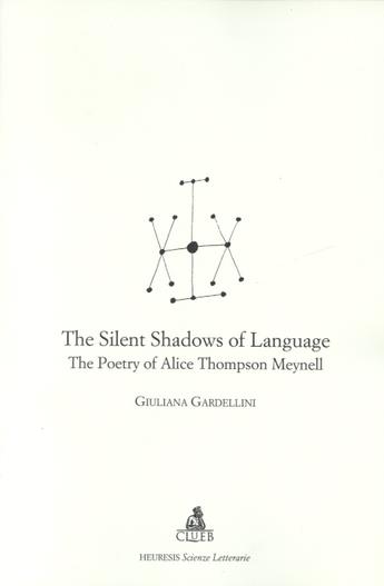 The silent shadows of language. The poetry of Alice Thompson Meynell - Giuliana Gardellini - Libro CLUEB 2001, Heuresis. Scienze letterarie | Libraccio.it