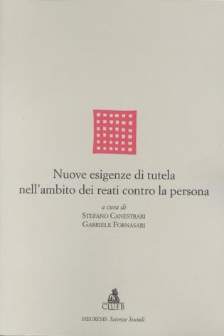 Nuove esigenze di tutela nell'ambito dei reati contro la persona  - Libro CLUEB 2001, Heuresis. Scienze sociali | Libraccio.it