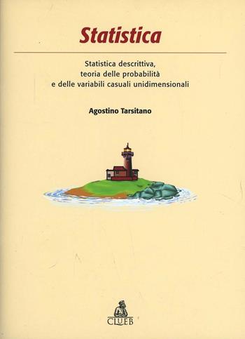 Statistica. Statistica descrittiva, teoria delle probabilità e delle variabili casuali unidimensionali. Con CD-ROM - Agostino Tarsitano - Libro CLUEB 2001 | Libraccio.it