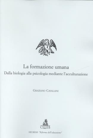 La formazione umana. Dalla biologia alla psicologia mediante l'acculturazione - Graziano Cavallini - Libro CLUEB 2001, Heuresis. Riforma dell'educazione | Libraccio.it