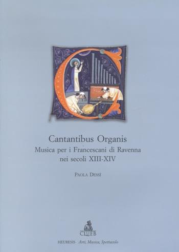 Cantantibus organis. Musica per i francescani di Ravenna nei secoli XIII-XIV - Paola Dessì - Libro CLUEB 2002, Heuresis. Arti, musica, spettacolo | Libraccio.it