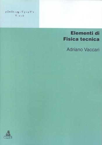 Elementi di fisica tecnica - Adriano Vaccari - Libro CLUEB 2001, Manuali e antologie | Libraccio.it
