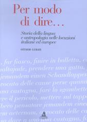 Per modo di dire... Storia della lingua e antropologia nelle locuzioni italiane ed europee