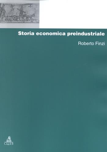 Storia economica preindustriale - Roberto Finzi - Libro CLUEB 2001, Manuali e antologie | Libraccio.it