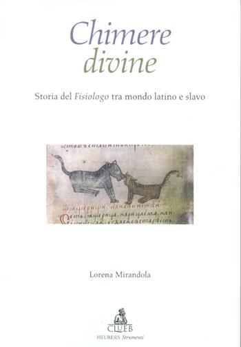 Chimere divine. Storia del fisiologo tra mondo latino e slavo - Lorena Mirandola - Libro CLUEB 2001, Heuresis. Strumenti insegnam. linguistico | Libraccio.it