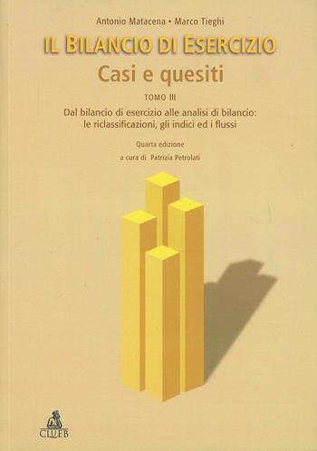 Il bilancio di esercizio. Casi e quesiti. Vol. 3: Dal bilancio di esercizio alle analisi di bilancio: le riclassificazioni, gli indici ed i flussi. - Antonio Matacena, Marco Tieghi - Libro CLUEB 2001, Il nuovo bilancio d'esercizio | Libraccio.it