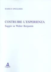 Costruire l'esperienza. Saggio su Walter Benjamin