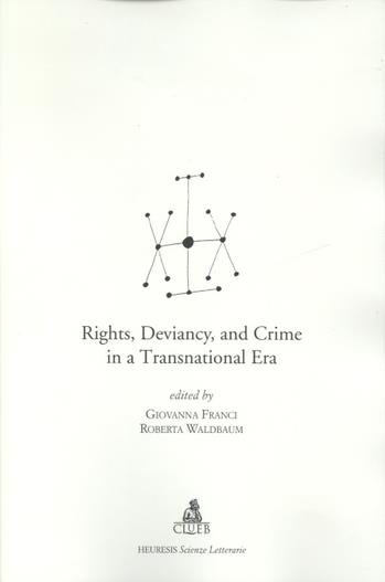 Rights, deviancy and crime in a transnational era - Giovanna Franci, Roberta Waldbaum - Libro CLUEB 2022, Heuresis. Scienze letterarie | Libraccio.it