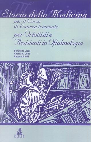 Storia della medicina. Per il corso di laurea triennale per ortottisti e assistenti in oftalmologia - Donatella Lippi, Andrea Conti, Antonio Conti - Libro CLUEB 2002 | Libraccio.it