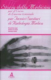 Storia della medicina. Per il corso di laurea triennale per tecnici sanitari di radiologia medica