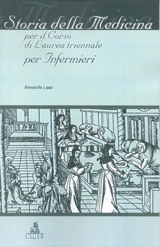 Storia della medicina. Per il corso di laurea triennale per infermieri - Donatella Lippi - Libro CLUEB 2002 | Libraccio.it