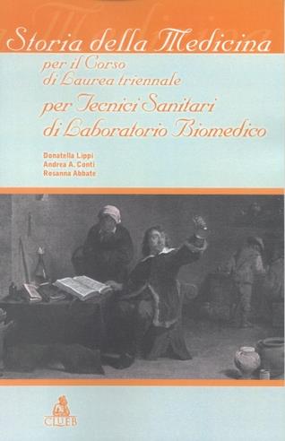 Storia della medicina. Per il corso di laurea triennale per tecnici sanitari di laboratorio biomedico - Donatella Lippi, Andrea Conti, Rosanna Abbate - Libro CLUEB 2002 | Libraccio.it