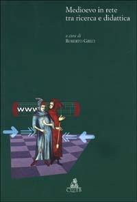 Medioevo in rete tra ricerca e didattica  - Libro CLUEB 2002, Itinerari medievali per la didattica | Libraccio.it