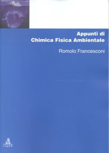 Appunti di chimica fisica ambientale - Romolo Francesconi - Libro CLUEB 2002, Manuali e antologie | Libraccio.it
