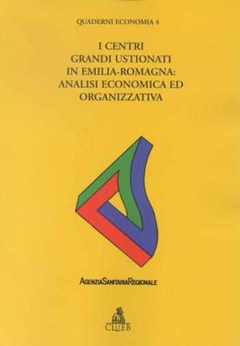 Centri grandi ustionati in Emilia Romagna: analisi economica ed organizzativa  - Libro CLUEB 2002, Quaderni economia | Libraccio.it