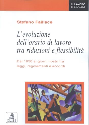 L'evoluzione dell'orario di lavoro tra riduzioni e flessibilità - Stefano Faillace - Libro CLUEB 2002 | Libraccio.it