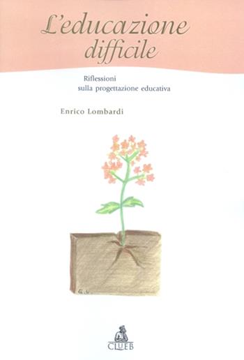 L' educazione difficile. Riflessi sulla progettazione educativa - Enrico Lombardi - Libro CLUEB 2002, Heuresis. Scienze sociali | Libraccio.it