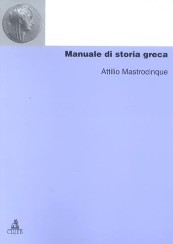 Manuale di storia greca - Attilio Mastrocinque - Libro CLUEB 2002, Manuali e antologie | Libraccio.it