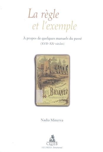 La règle et l'exèmple. A propos de quelques manuels du passé (XVII-XX siècles) - Nadia Minerva - Libro CLUEB 2002, Heuresis. Strumenti insegnam. linguistico | Libraccio.it