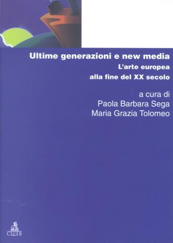 Ultime generazioni e new media. L'arte europea alla fine del XX secolo  - Libro CLUEB 2022, Manuali e antologie | Libraccio.it