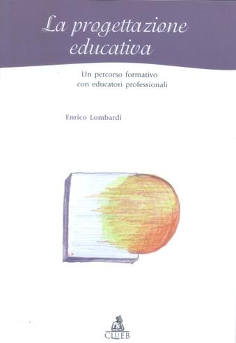 La progettazione educativa. Un percorso formativo con educatori professionali - Enrico Lombardi - Libro CLUEB 2002, Heuresis. Scienze sociali | Libraccio.it