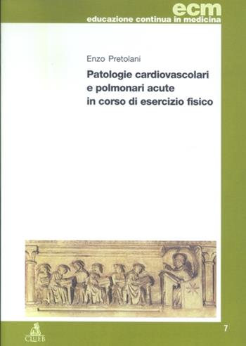 Patologie cardiovascolari e polmonari acute in corso di esercizio fisico - Enzo Pratolani - Libro CLUEB 2003, Educazione continua in medicina | Libraccio.it