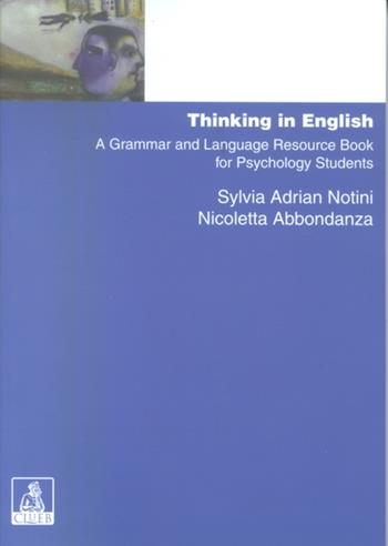 Thinking in english. A grammar and language resource book for psychology students - Sylvia Adrian Notini, Nicoletta Abbondanza - Libro CLUEB 2002, Manuali e antologie | Libraccio.it