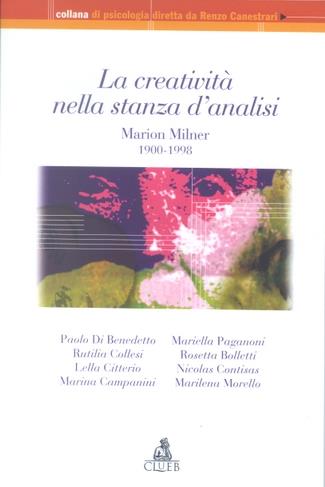 La creatività nella stanza d'analisi. Marion Milner 1900-1998  - Libro CLUEB 2003, Collana di psicologia | Libraccio.it