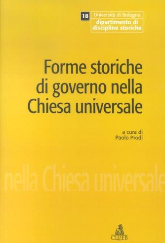 Forme storiche di governo nella Chiesa universale. Giornata di studio in occasione dell'ultima lezione del prof. Giuseppe Alberigo  - Libro CLUEB 2022, Quaderni di discipline storiche | Libraccio.it