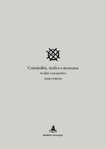 Criminalità, rischio e sicurezza. Analisi e prospettive - Andrea Forlivesi - Libro CLUEB 2002, Heuresis. Criminologia | Libraccio.it