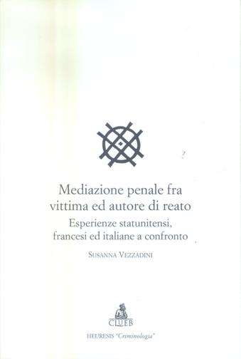 Mediazione penale fra vittima ed autore di reato  - Libro CLUEB 2004, Heuresis. Criminologia | Libraccio.it