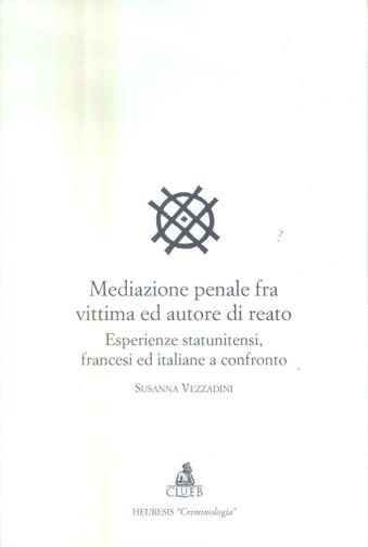 Mediazione penale fra vittima ed autore di reato  - Libro CLUEB 2004, Heuresis. Criminologia | Libraccio.it