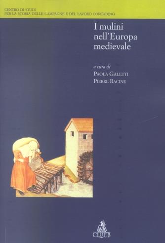I mulini nell'Europa medievale  - Libro CLUEB 2003, Biblioteca di storia agraria medievale | Libraccio.it
