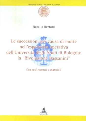 Le successioni per causa di morte nell'esperienza operativa dell'Università degli studi di Bologna: la «rivoluzione Bassanini» - Natalia Bertoni - Libro CLUEB 2003, Amministrare l'università | Libraccio.it