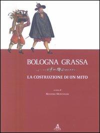 Bologna grassa. La costruzione di un mito  - Libro CLUEB 2004, Bologna medievale ieri e oggi | Libraccio.it