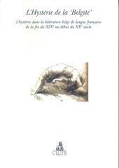 L' Hystérie de la 'Belgité'. L'hystérie dans la littérature belge de langue française de la fin du XXe au début du XXe siècle