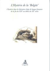 L' Hystérie de la 'Belgité'. L'hystérie dans la littérature belge de langue française de la fin du XXe au début du XXe siècle