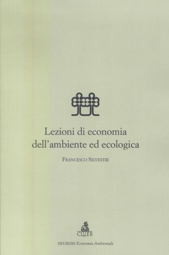 Lezioni di economia dell'ambiente ed ecologia - Francesco Silvestri - Libro CLUEB 2003, Heuresis. Sez. economia ambientale | Libraccio.it