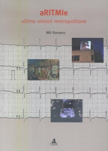 Aritmie. Ultime visioni metropolitane - Mili Romano - Libro CLUEB 2003 | Libraccio.it