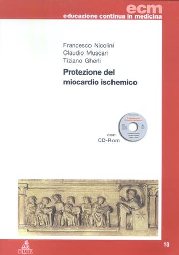 Protezione del miocardio ischemico. Con CD-ROM - Francesco Nicolini, Claudio Muscari, Tiziano Gherli - Libro CLUEB 2003, Educazione continua in medicina | Libraccio.it