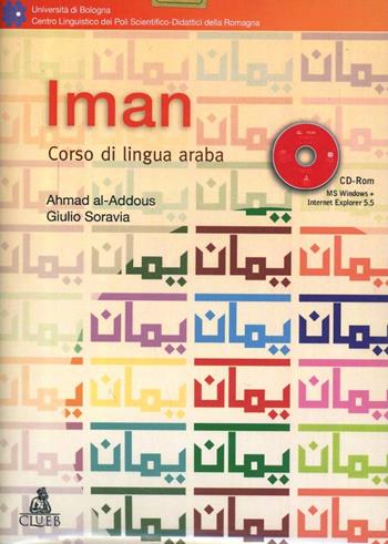 Iman. Corso di lingua araba. Con CD-ROM - Ahmad Al Addous, Giulio Soravia - Libro CLUEB 2003 | Libraccio.it